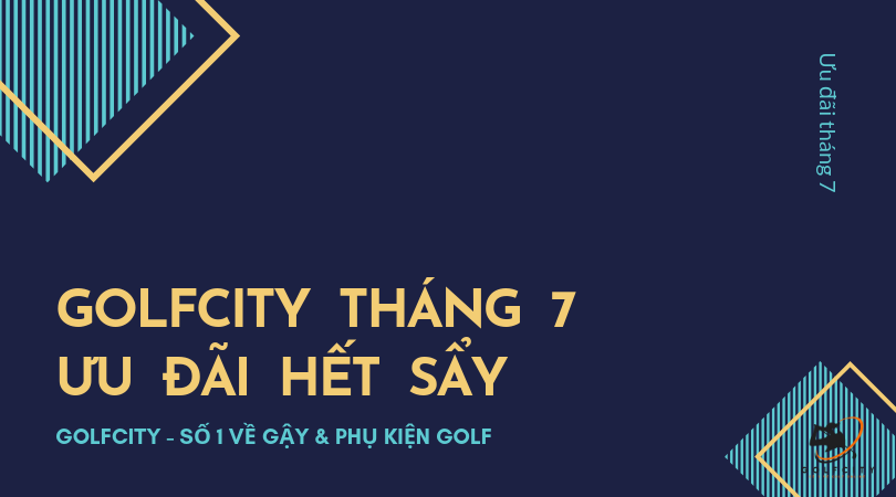 GOLFCITY THANG 7 - UU DAI HET SAY | Chuong trinh uu dai khi mua gay & phu kien Golf tai Golfcity GOLFCITY THANG 7 - UU DAI HET SAY | Chuong trinh uu dai khi mua gay & phu kien Golf tai Golfcity