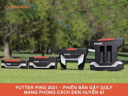 Hình ảnh: Đập hộp các phiên bản putter Ping 2021