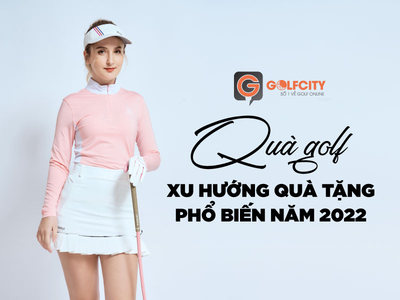 Xu hướng quà golf năm 2022