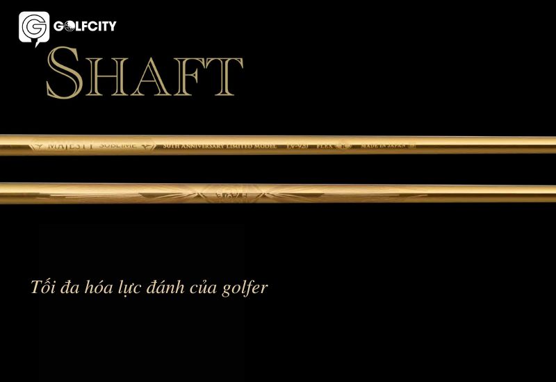 Shaft gậy golf Majesty Sublime sở hữu nhiều cải tiến, trợ lực tốt